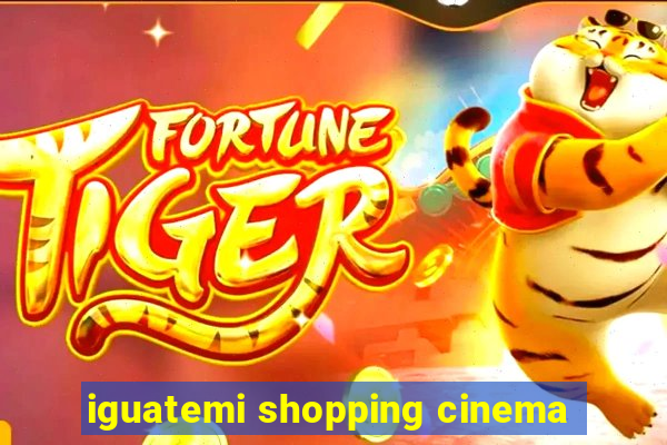 iguatemi shopping cinema